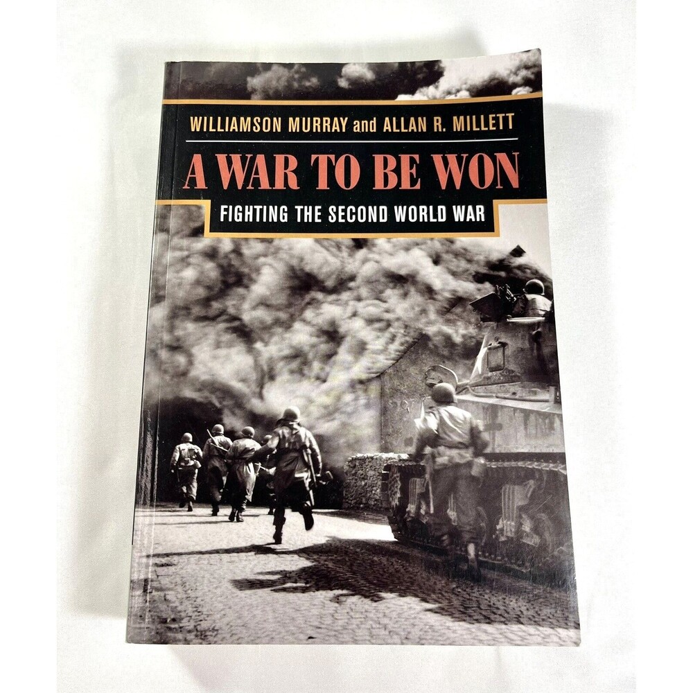 A War to Be Won: Fighting the Second World War by Williamson Murray 2001